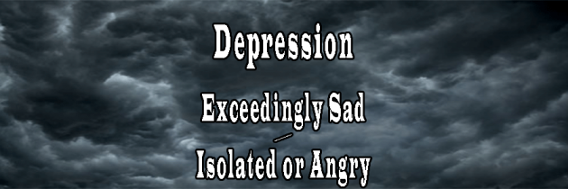 Depression – Exceedingly Sad / Isolated or Angry